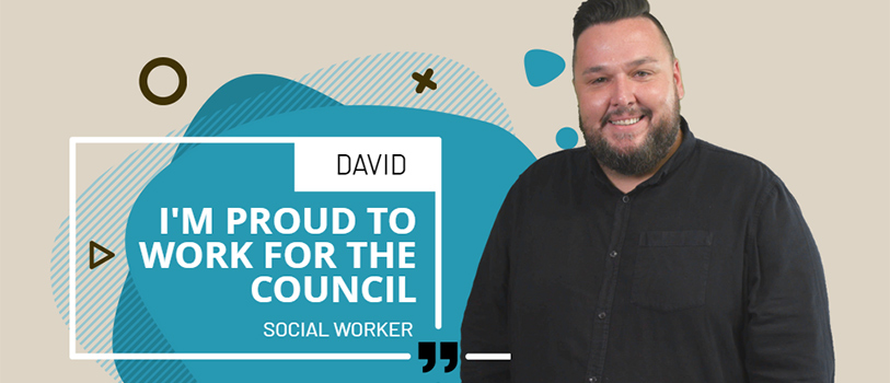 David - I'm proud to work for the Council, Social Worker