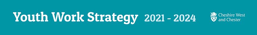 Youth Work Strategy 2021 - 2024 | Cheshire West and Chester Council